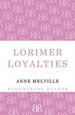 Lorimer Loyalties - Anne Melville