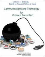 Communications and Technology for Violence Prevention: Workshop Summary - Forum on Global Violence Prevention, Board on Global Health, Institute of Medicine