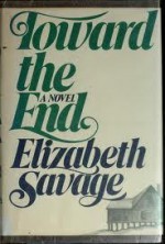 Toward the End: A Novel - Elizabeth Savage