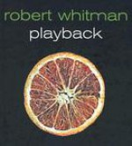 Robert Whitman Playback [With DVD] - Lynne Cooke, Karen Kelly