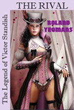 THE RIVAL (The Legend of Victor Standish #3) - Roland Yeomans, Leonora Roy