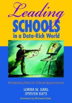 Leading Schools in a Data-Rich World: Harnessing Data for School Improvement - Lorna M. Earl, Steven Katz