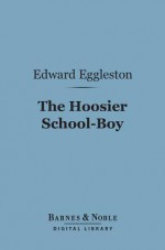 The Hoosier School-Boy (Barnes & Noble Digital Library) - Edward Eggleston