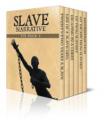 Slave Narrative Six Pack 3 - Incidents in the Life of a Slave Girl, 22 Years a Slave, Escaping in a Chest, Up from Slavery, My Escape from Slavery and Reconstruction (Illustrated) - Frederick Douglass, Harriet Jacobs, Austin Steward, William Still, Booker T. Washington