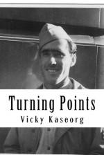 Turning points-the life of a wwII Milne bay gunner - Vicky Kaseorg