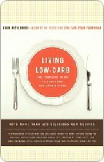 Living Low-Carb: The Complete Guide to Long-Term Low-Carb Dieting - Fran McCullough