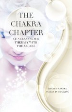 The Chakra Chapter: Chakra Colour Therapy with the Angels - Tiffany Wardle, Claire Anstey