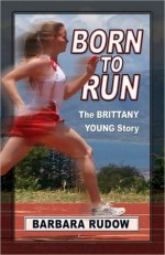 Born to Run: The Brittany Young Story: Touchdown Edition - Barbara Rudow