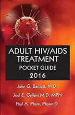 Adult HIV/AIDS Treatment Pocket Guide 2016 (978-0-9967333-0-4) - John G Bartlett, Joel E Gallant, Paul A Pham