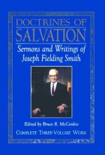 Doctrines of Salvation: Sermons and Writings of Joseph Fielding Smith: Volumes 1-3 - Joseph Fielding Smith