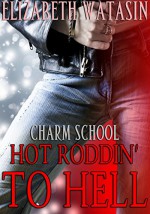 Hot Roddin' To Hell: A Charm School Novella - Joe Nazzaro at One More Time Editing, Elizabeth Watasin