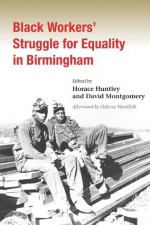 Black Workers' Struggle for Equality in Birmingham - Horace Huntley, David Montgomery, Odessa Woolfolk