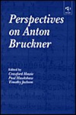 Perspectives on Anton Bruckner - Crawford Howie, Paul Hawkshaw, Timothy Jackson