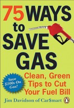 75 Ways to Save Gas: Clean, Green Tips to Cut Your Fuel Bill - Jim Davidson