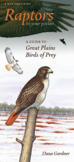 Raptors in Your Pocket: A Guide to Great Plains Birds of Prey - Dana Gardner