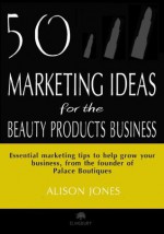 50 Marketing Ideas for the Beauty Products Business - Alison Jones