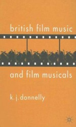 British Film Music and Musicals - K.J. Donnelly