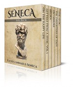 Seneca Six Pack - On the Happy Life, Letters from a Stoic Vol I, Medea, On Leisure, The Daughters of Troy and The Stoic (Illustrated) (Six Pack Classics Book 4) - Seneca, Francis Caldwell Holland, Richard Mott Gummere, Ella Isabel Harris, Aubrey Stewart