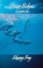 Ocean Echoes A Dolphin Tale - Shaney Frey, Kathleen Brooks