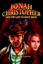 Jonah Christopher and the Last Chance Mass - William Ferguson