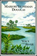 Marjory Stoneman Douglas: Voice of the River - Marjory Stoneman Douglas, John Rothchild