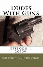 Dudes with Guns - Episode 1: 20909 - Will Hallewell, Tom Logan