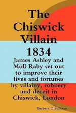 The Chiswick Villain 1834 - Barbara Sullivan