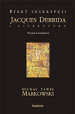 Efekt inskrypcji. Jacques Derrida i literatura - Michał Paweł Markowski