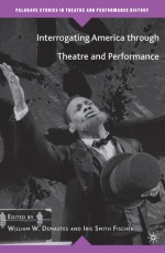 Interrogating America through Theatre and Performance - Iris Smith Fischer, William W. Demastes