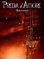 Preda d'amore: RACCONTO BREVE - Eva Fairwald