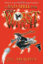 A Bad Spell for the Worst Witch - Jill Murphy, Jill Murphy