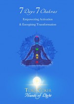 7 Days 7 Chakras: Empowering Activation & Energising Transformation - Toks Beverly Coker, Peter Li