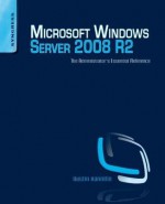 Microsoft Windows Server 2008 R2 Administrator's Reference: The Administrator's Essential Reference - Dustin Hannifin