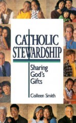 Catholic Stewardship: Sharing God's Gifts - Colleen Smith