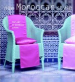 New Moroccan Style: The Art of Sensual Living - Susan Sully