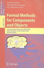 Formal Methods for Components and Objects: 7th International Symposium, FMCO 2008, Sophia Antipolis, France, October 21-23, 2008, Revised Lectures - Frank S. de Boer