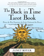 The Back in Time Tarot Book: Picture the Past, Experience the Cards, Understand the Present - Janet Boyer