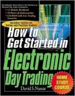 The How to Get Started in Electronic Day Trading Home Study Course [With CDROM and 12 Hrs and 224 Pg Workbook] - David S. Nassar