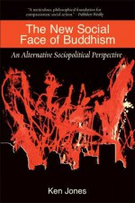 The New Social Face of Buddhism: A Call to Action - Ken Jones, Kenneth Kraft