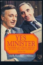 Yes Minister: The Diaries of a Cabinet Minister by The Rt. Hon. James Hacker, MP: Volume 1 - Jonathan Lynn, Antony Jay