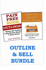 PAIN FREE OUTLINING + AMAZING AMAZON PUBLISHING: Outline Your Book & Increase Your Kindle Sales - Red Mikhail