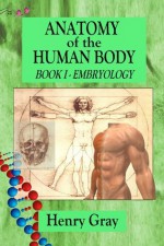 Anatomy of the Human Body - Book 1 Embryology - Henry Gray