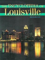 The Encyclopedia of Louisville - John E. Kleber