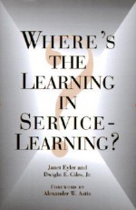 Where's the Learning in Service-Learning - Janet Eyler, Dwight E. Giles Jr.