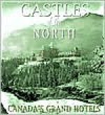 Castles of the North: Canada's Grand Hotels - Lynx Images, Andrea Gutsche, Russell Floren, Lynx Images