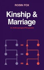 Kinship and Marriage: An Anthropological Perspective - Robin Fox