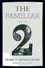 The Familiar, Volume 2: Into the Forest - Mark Z. Danielewski