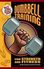 Dumbbell Training for Strength And Fitness - Matt Brzycki