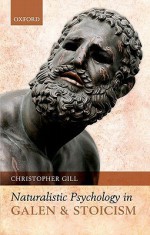 Naturalistic Psychology in Galen and Stoicism - Christopher Gill