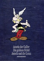 Asterix Gesamtausgabe 01: Asterix der Gallier, Die goldene Sichel, Asterix und die Goten - René Goscinny, Albert Uderzo, Horst Berner, Gudrun Penndorf